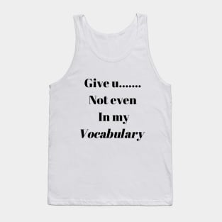 Give up not even in my Vocabulary Tank Top